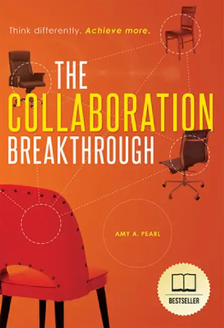 The Collaboration Breakthrough: Think Differently. Achieve More (Revised & Updated) by Amy A. Pearl