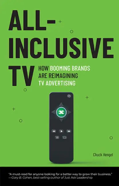 All-Inclusive TV: How Booming Brands Are Reimagining TV Advertising by Chuck Hengel