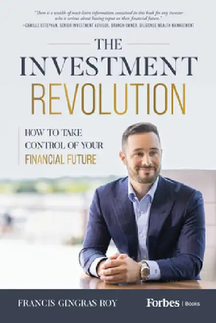 The Investment Revolution: How to Take Control of Your Financial Future by Francis Gingras Roy