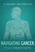 Navigating Cancer: A Workbook for Managing Your Cancer Care by Thomas Gruber
