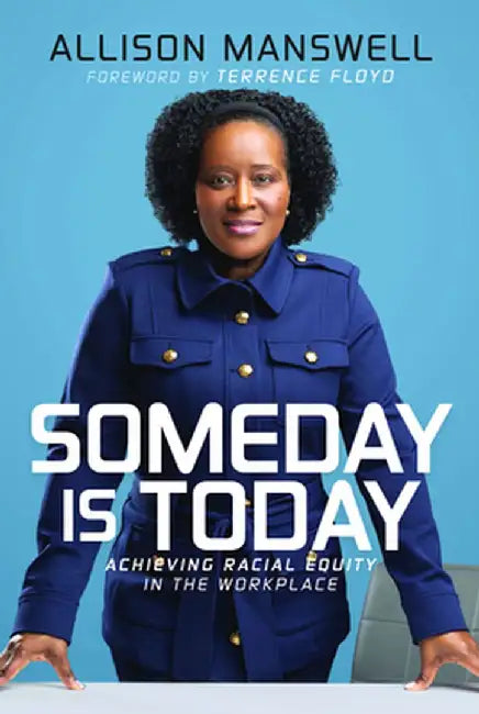Someday Is Today: Achieving Racial Equity in the Workplace by Allison Manswell