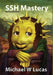 SSH Mastery: OpenSSH, PuTTY, Tunnels and Keys by Michael W. Lucas