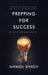 Prepping for Success: 10 Keys for Making It in Life by Anmol Singh