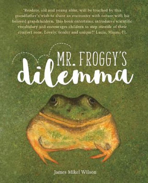 Mr. Froggy's Dilemma by James Mikel Wilson