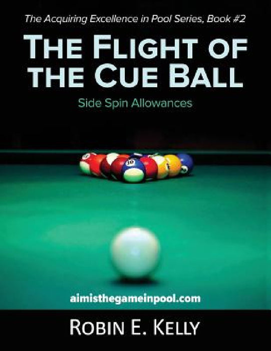 The Flight of the Cue Ball: Side Spin Allowances (Black & White) by Robin E. Kelly
