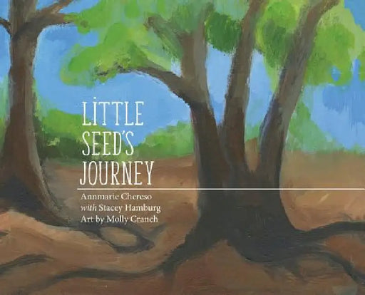 Little Seed's Journey by Annmarie Chereso