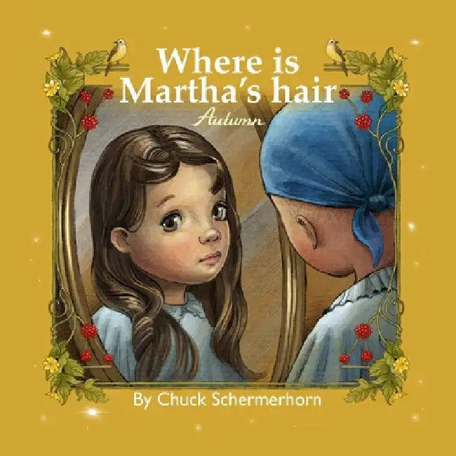 Where Is Martha's Hair?: My Best Friend Is Sick by Chuck Schermerhorn