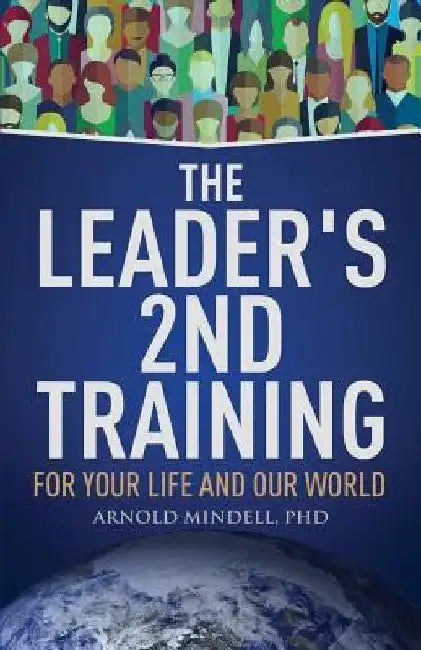 The Leader's 2nd Training: For Your Life and Our World by Arnold Mindell