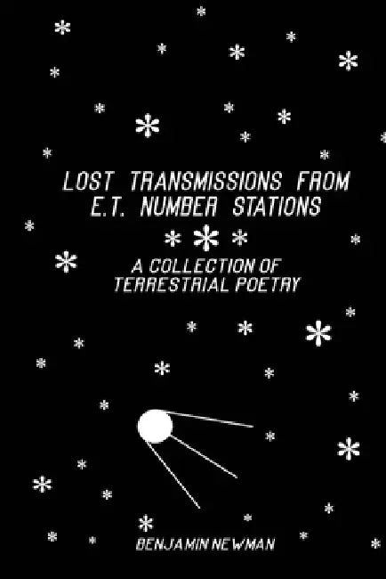 Lost Transmissions from E.T. Number Stations: A Collection of Terrestrial Poetry by Benjamin Newman