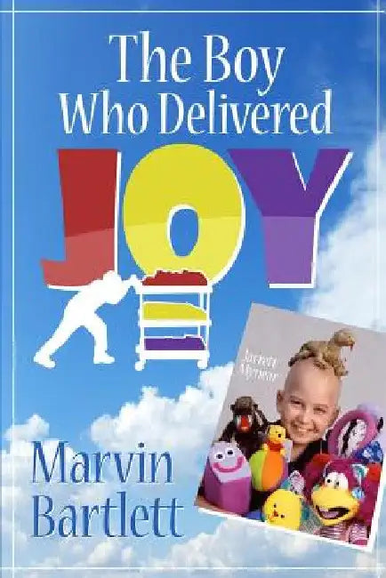 The Boy Who Delivered Joy by Marvin Bartlett