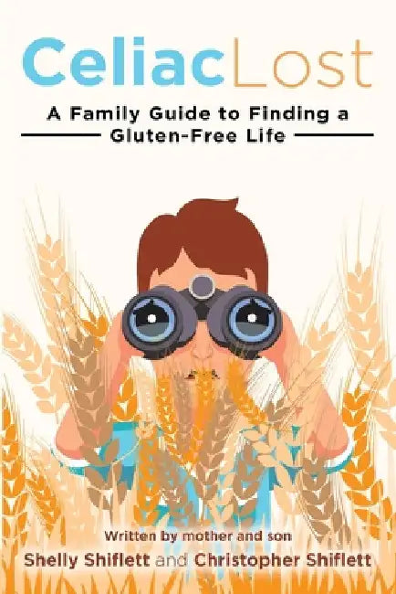 Celiac Lost: A Family Guide to Finding a Gluten-Free Life by Shelly Shiflett