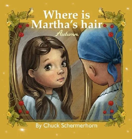 Where Is Martha's Hair?: My Best Friend Is Sick by Chuck Schermerhorn