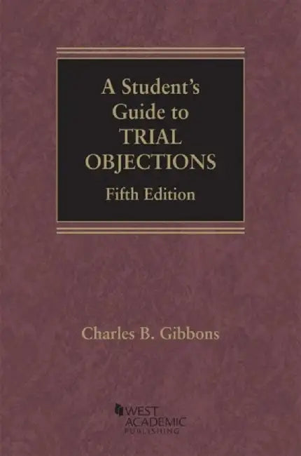 A Student's Guide to Trial Objections by Charles B. Gibbons