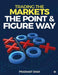 Trading the Markets the Point & Figure Way: Become a Noiseless Trader and Achieve Consistent Succes by Shah, Prashant