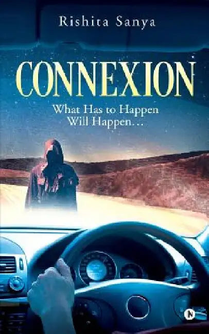 Connexion: What Has to Happen Will Happen... by Rishita Sanya