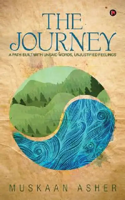 The Journey: A Path Built with Unsaid Words, Unjustified Feelings by Muskaan Asher