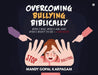 Overcoming Bullying biblically: Who I was, Who I am, and Who I want to be by Karpagam Mandy Gopal