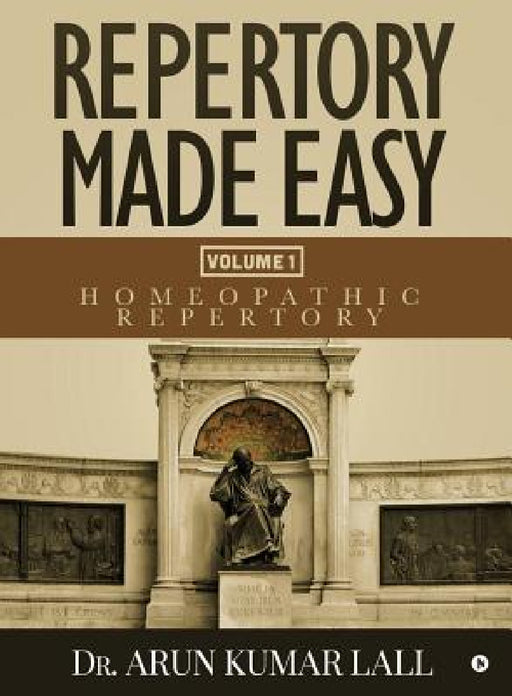 Repertory Made Easy Volume 1: Homeopathic Repertory by Dr Arun Kumar Lall
