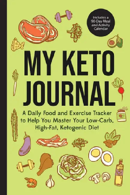 My Keto Journal: A Daily Food and Exercise Tracker to Help You Master Your Low-Carb, High-Fat, Ketogenic Diet (Includes a 90-Day Meal a by Mango Publishers