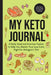 My Keto Journal: A Daily Food and Exercise Tracker to Help You Master Your Low-Carb, High-Fat, Ketogenic Diet (Includes a 90-Day Meal a by Mango Publishers
