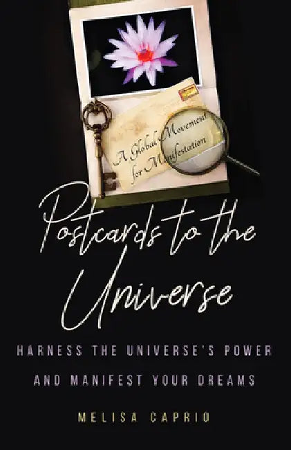 Postcards to the Universe: Harness the Universe's Power and Manifest Your Dreams by Melisa Caprio