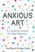 Anxious Art: A Creativity Journal to Help Calm Your Nervous Thoughts by Yaddyra Peralta