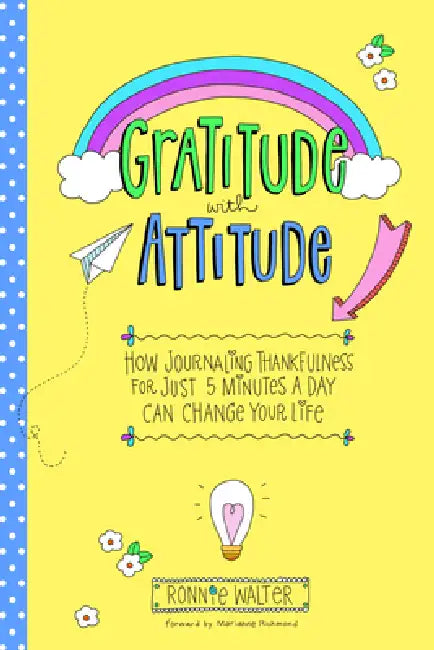 Gratitude with Attitude: How Journaling Thankfulness for Just 5 Minutes a Day Can Change Your Life (a Woman Gift, for Readers of Good Days Start with by Ronnie Walter, Marianne Richmond