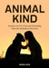 Animal Kind: Lessons on Love, Fear and Friendship from Wild Animals by Emma Lock