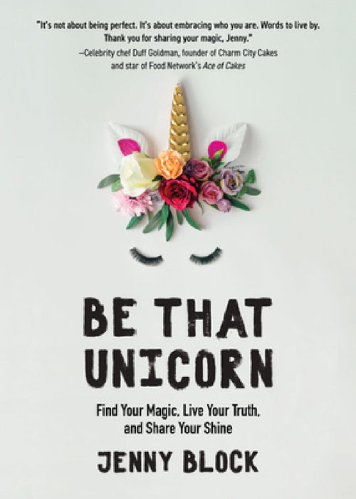 Be That Unicorn: Give Yourelf Permission to Be Yourself, Stand Up for Yourself and Have All the Feelings