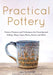 Practical Pottery: 40 Pottery Projects for Creating and Selling Mugs, Cups, Plates, Bowls, and More by Jon Schmidt