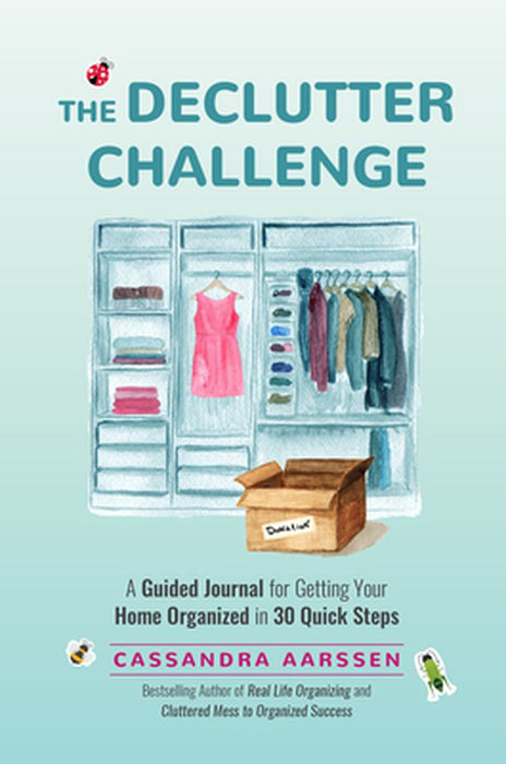 The Declutter Challenge: A Guided Journal for Getting Your Home Organized in 30 Quick Steps by Cassandra Aarssen