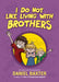 I Do Not Like Living with Brothers by Daniel Baxter