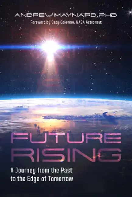 Future Rising: Predicting the Future of Humanity by Examining the Past by Andrew Maynard