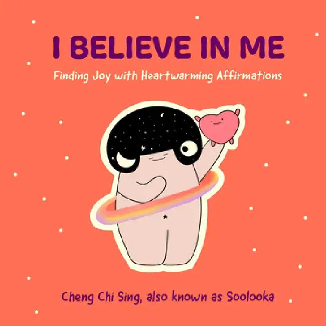 I Believe in Me: Finding Joy in Darkness with Heartwarming Affirmations by Chi Sing Cheng