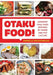 Otaku Food!: Japanese Soul Food Inspired by Anime and Pop Culture by Danielle Baghernejad