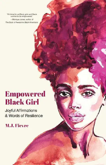 Empowered Black Girl: Joyful Affirmations and Words of Resilience (Book for Black Girls Ages 12+) by M. J. Fievre