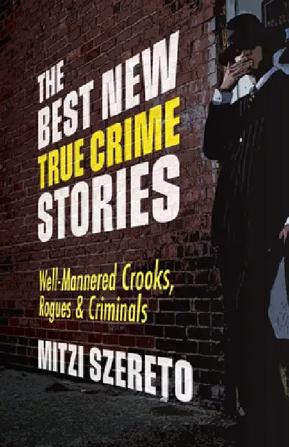The Best New True Crime Stories: Well-Mannered Crooks & Criminals by Mitzi Szereto