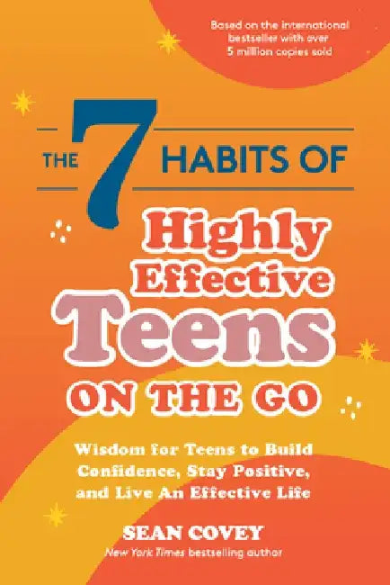 The 7 Habits of Highly Effective Teens on the Go: Wisdom for Teens to Build Confidence, Stay Positive, and Live an Effective Life by Sean Covey