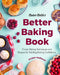 Baker Bettie's Better Baking Book: Classic Baking Techniques for Gaining Baking Confidence by Kristin Hoffman