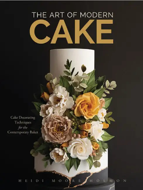 The Art of Modern Cakes: Contemporary Decorating Techniques and Recipes for Couture Confections by Heidi Holmon