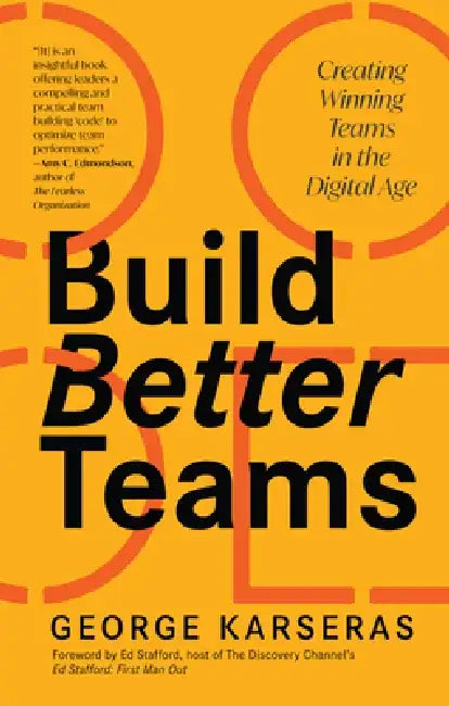 Build Better Teams: Creating Winning Teams in the Digital Age (Develop High Performing Teams; Be a Good Leader; Human Resources & Personnel Management by George Karseras