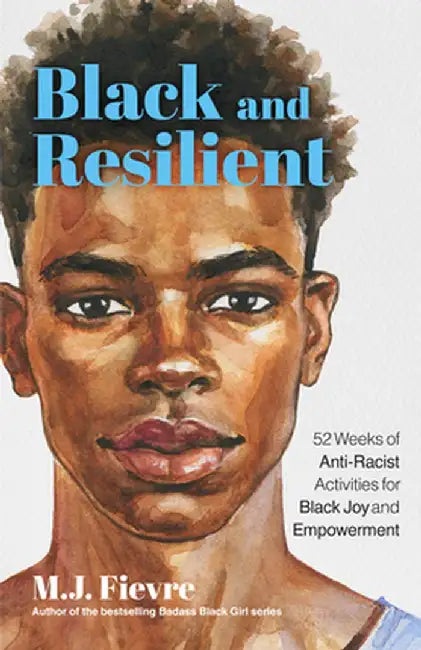 Resilient Black Boy: 52 Weeks of Anti-Racist Activities for Black Joy and Resilience by M. J. Fievre