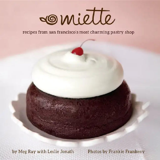 Miette: Recipes from San Francisco's Most Charming Pastry Shop by Meg Ray