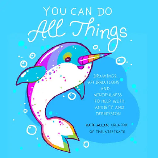 You Can Do All Things: Drawings, Affirmations and Mindfulness to Help with Anxiety and Depression