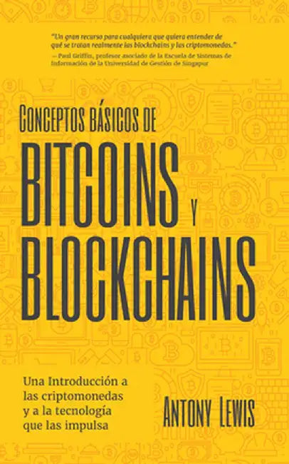 Conceptos Básicos de Bitcoins Y Blockchains: Una Introducción a Las Criptomonedas Y a la Tecnología Que Las Impulsa by Antony Lewis