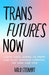 Trans Futures Now: A Guide for the Community and Allies to Achieve Acceptance by Milo Stewart