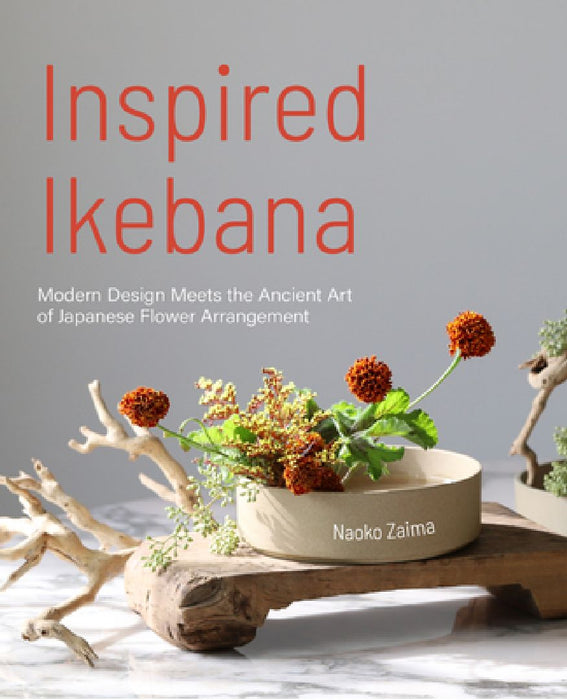 Inspired Ikebana: Modern Design Meets the Ancient Art of Japanese Flower Arrangement (the Craft of Kado, the Japanese Art of Modern Flower Arrangement by Naoko Zaima