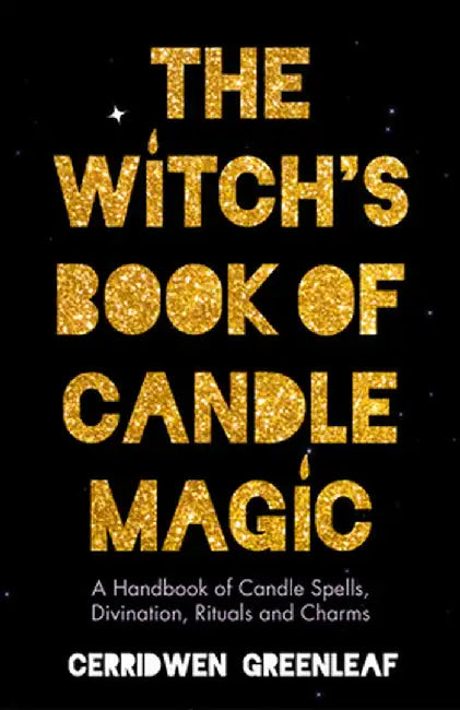 The Witch's Book of Candle Magic: A Handbook of Candle Spells, Divination, Rituals, and Charms by Cerridwen Greenleaf