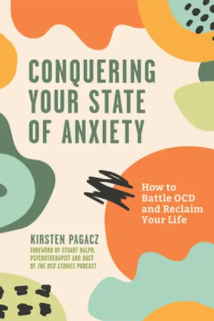 Conquering Your State of Anxiety: How to Battle Ocd and Reclaim Your Life by Kirsten Pagacz