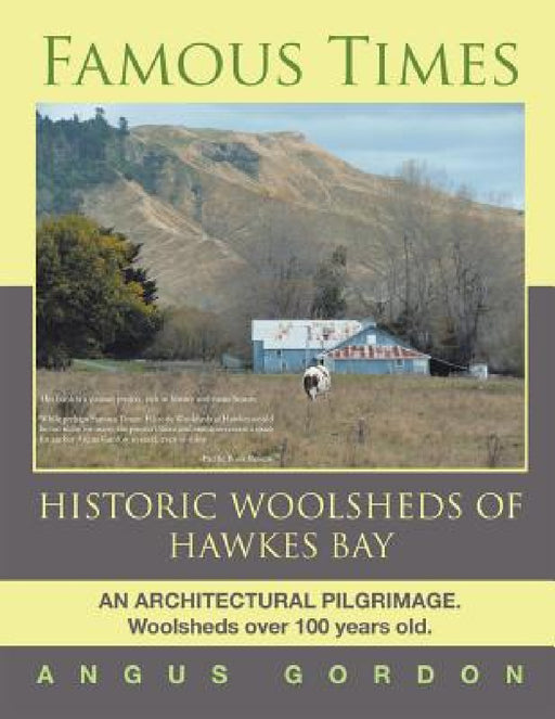 Famous Times: Historic Woolsheds of Hawkes Bay by Angus Gordon
